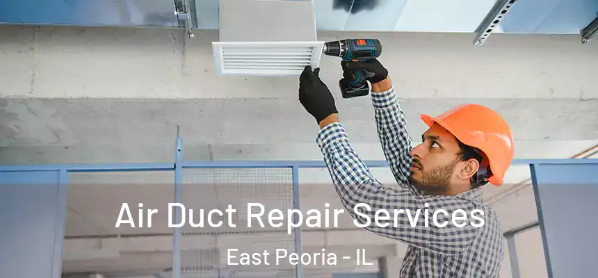 Air Duct Repair Services East Peoria - IL
