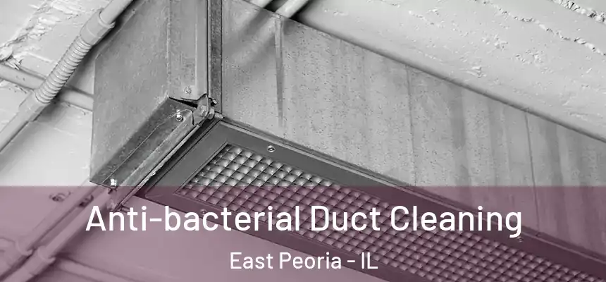  Anti-bacterial Duct Cleaning East Peoria - IL