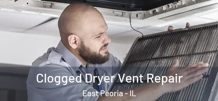  Clogged Dryer Vent Repair East Peoria - IL
