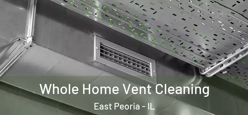 Whole Home Vent Cleaning East Peoria - IL